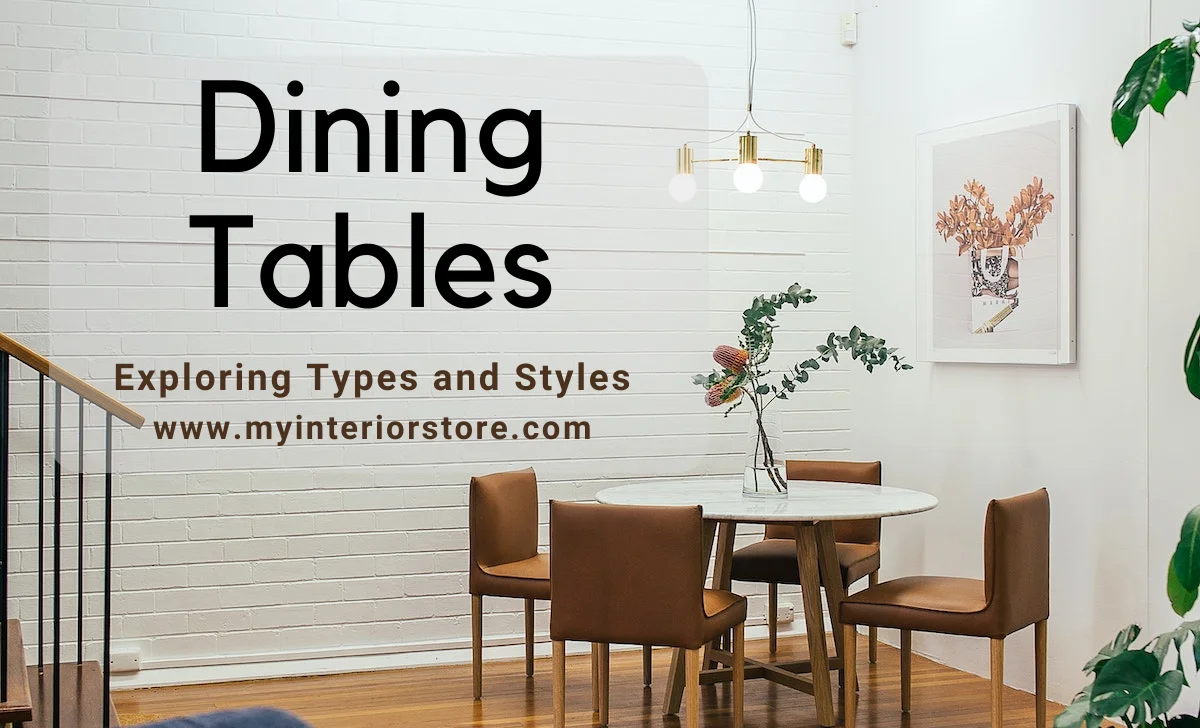 Choosing the Perfect Dining Table: Exploring Types and Styles