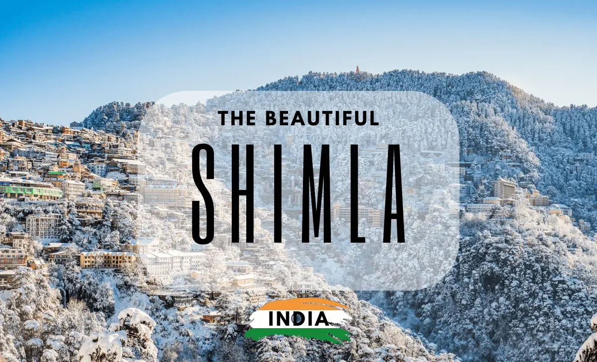 The Beautiful Shimla: Exploring the Enchanting Beauty – India